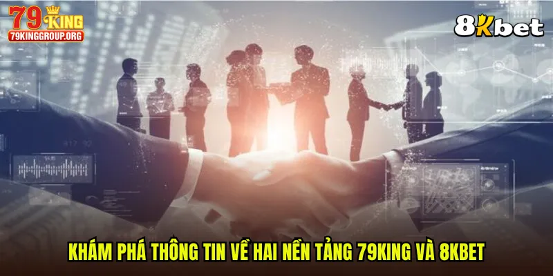 Khám phá thông tin về hai nền tảng 79King và 8KBET