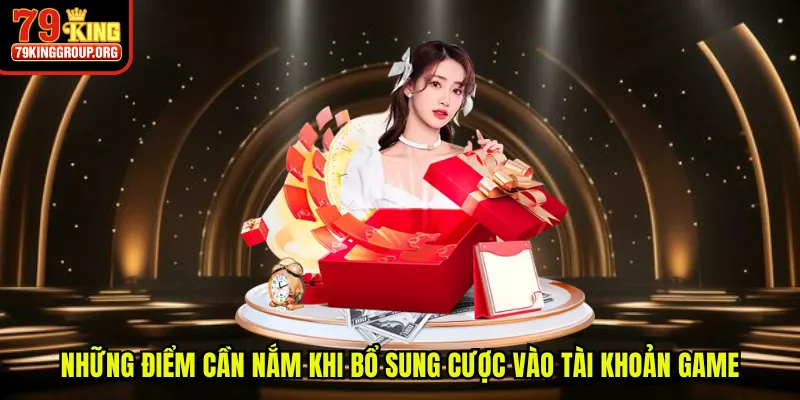 Những điểm cần nắm khi bổ sung cược vào tài khoản game